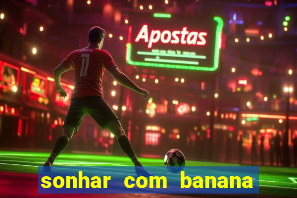 sonhar com banana no jogo do bicho